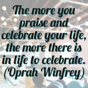 "The more you praise and celebrate your life..." | happyliving.com